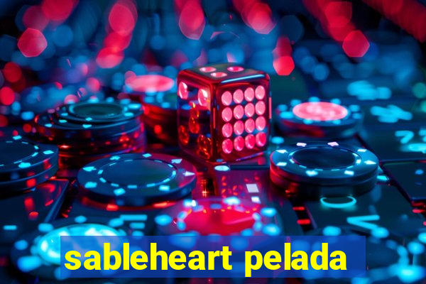 sableheart pelada